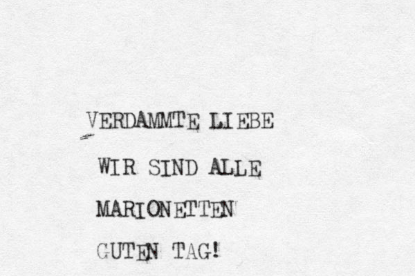 VERDAMMTE LIEBE WIR SIND ALLE MARIONETTEN GUTEN TAG!