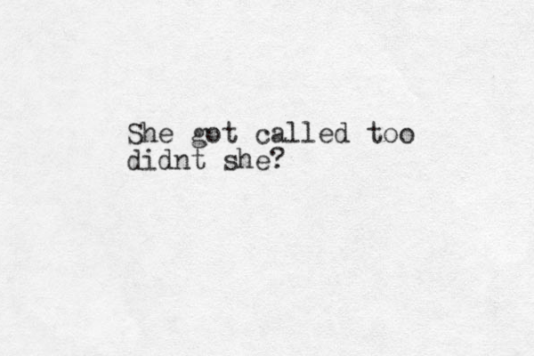 She got called too didnt she?