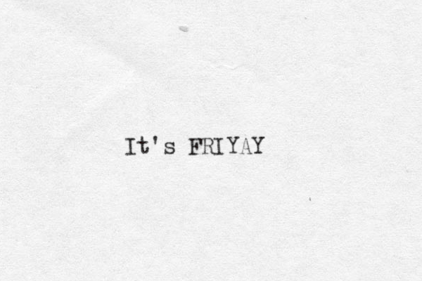 It's FRIYAY