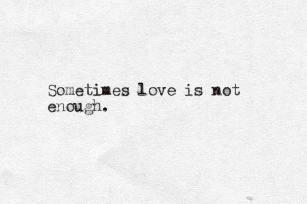 Sometimes love is not enough.