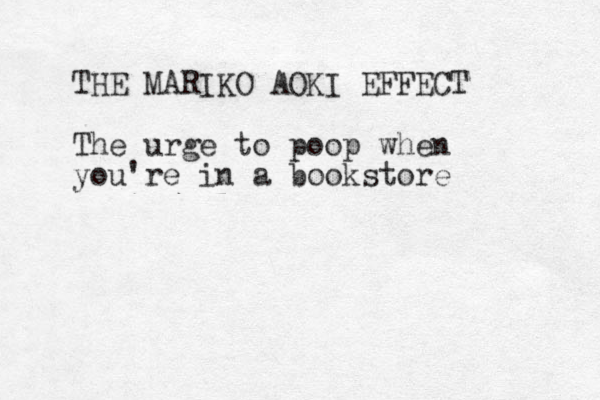 THE MARIKO AOKI EFFECT The urge to poop when you're in a bookstore 