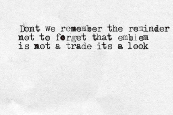 Dont we remember the reminder not to forget that emblem is not a trade its a look 