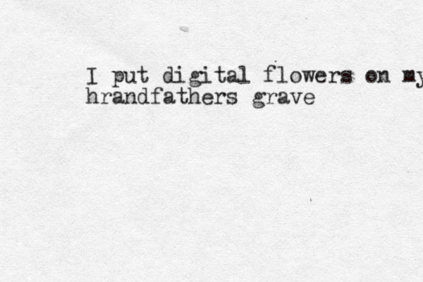 I put digital flowers on my hrandfathers grave