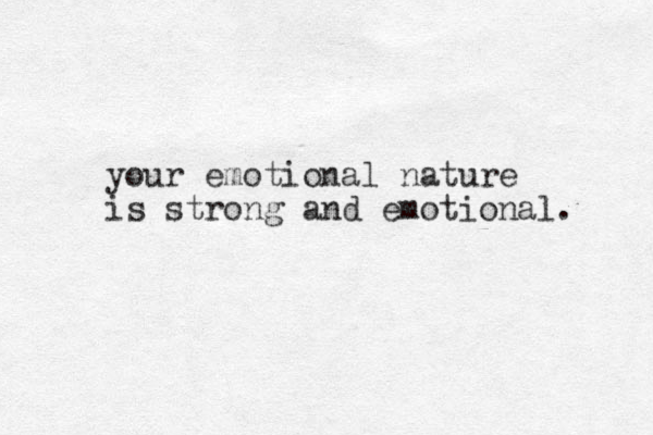 your emotional nature is strong and emotional. 