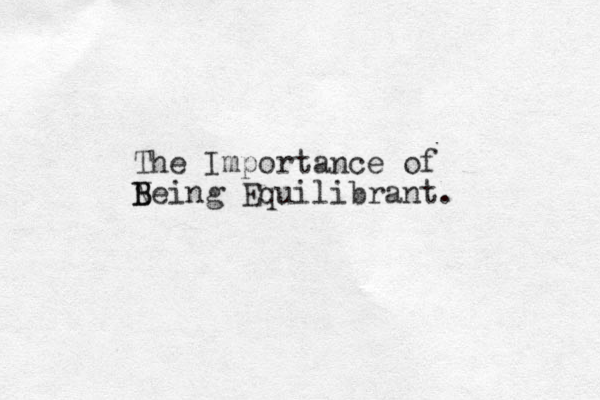 The Importance of Neing B B Equilibrant. 