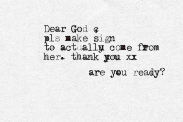 Dear God c , pls make sign to actuallu c y ome from her. thank uou y xx are you ready? 