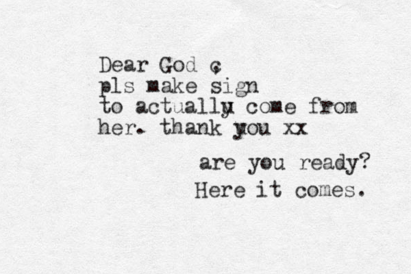 Dear God c , pls make sign to actuallu c y ome from her. thank uou y xx are you ready? Here it comes. 