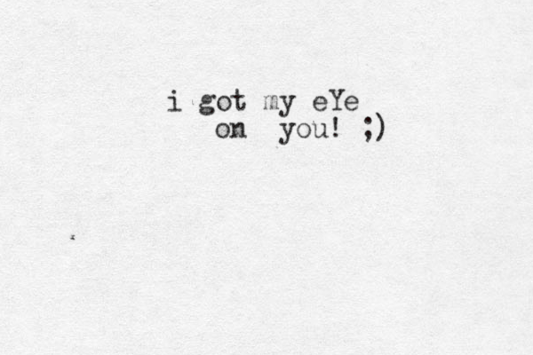 i got my eYe on you! ;)