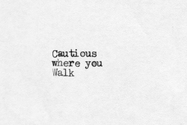 Cautious where you Walk