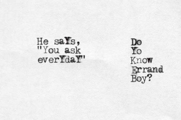 He saYs, "You ask everYdaY" Do Yo Know Errand Boy? 