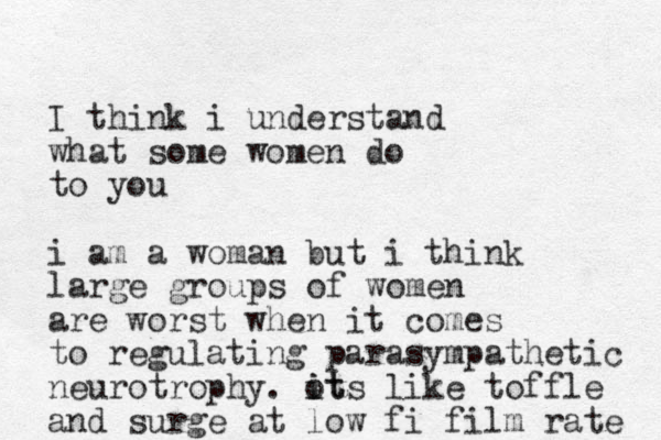 I think i understand what some women do to you i am a woman but i think large groups of women are worst when it comes to regulating parasympathetic neurotrophy. ots like i it toffle and surge at low fi film rate 