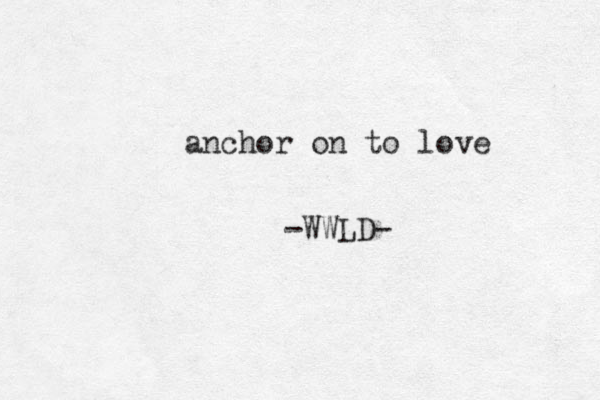 anchor on to love -WWLD-