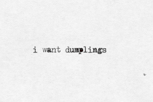 i want dumplings
