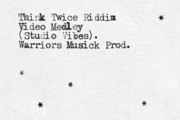 Think Twice Riddim Video Medley (Studio Vibes). Warriors Musick Prod. * * * * * 