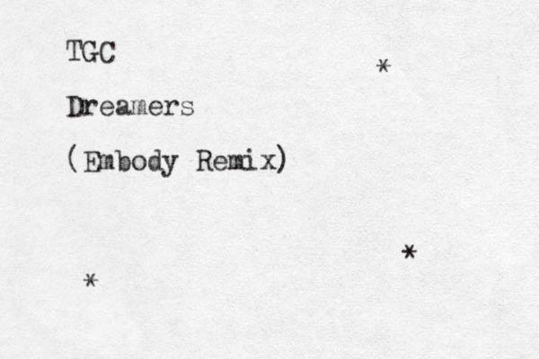 TGC Dreamers (Embody Remix) * * * 