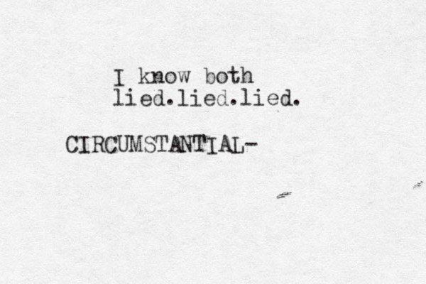 I know both lied.lied.lied. CIRCUMSTANTIAL-