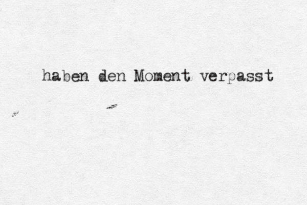 haben den Moment verpasst 
