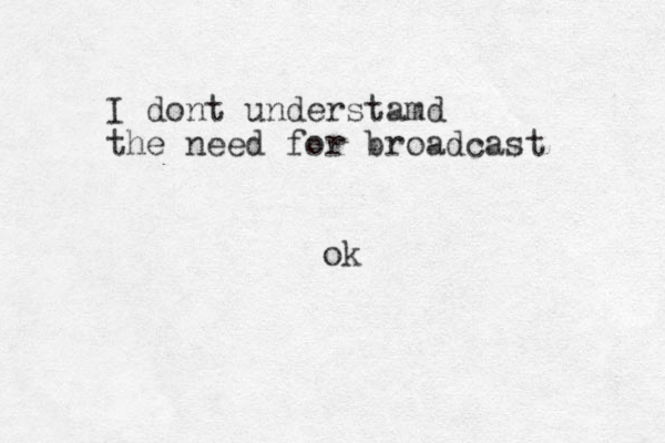 I dont understamd the need for broadcast ok