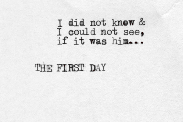 I did not know & I could not see, if it was him... THE FIRST DAY 