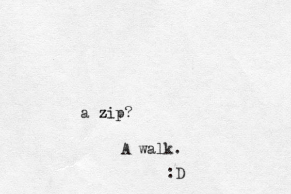 a zip? z A walk. :D