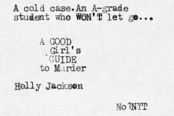 A cold case.An A-grade student who won't WON'T T let go... A GOOD Girl's GUIDE to Murder Holly Jackson No1NYT