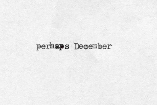 perhaps December 