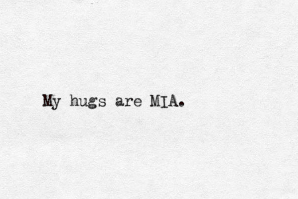 My hugs are MIA.