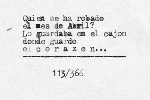 Quien me ha robado el mes de Abril? Lo guardaba en el cajon donde guardo el c o r a z o n... ----------------------- 113/366