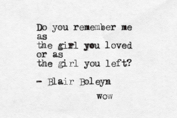 Do you remember me as the girl you loved or as the girl you left? - Blair Boleyn wow