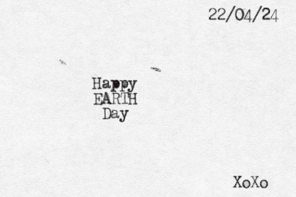 Happy EARTH Day XoXo 22/04/24 