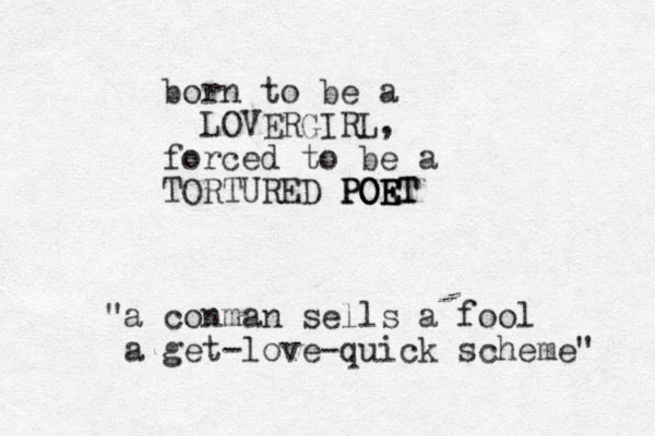 born to be a LOVERGIRL, forced to be a TORTURED POR ET E ET O PO "a conman sells a fool a get-love-quick scheme" 