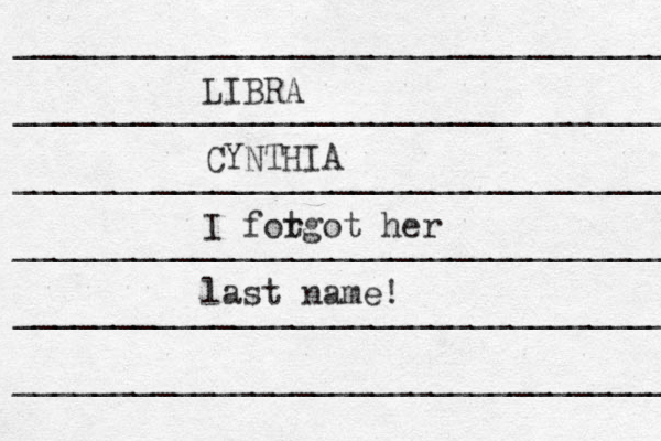 __________________________________ __________________________________ ___________________________________ ____________________________________ _____________________________________ ___________________________________ LIBRA CYNTHIA I fot rgot her last name!