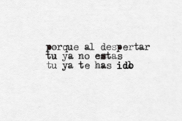 porque al despertar tu ya no estas tu ya te has idl ido ido