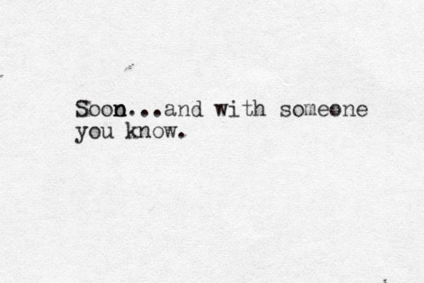 Sooo n n...and with someone you know.