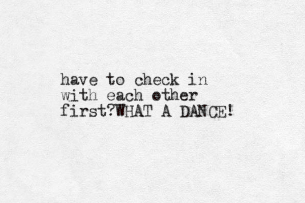 have to check in with each other first?WHAT A DANCE!