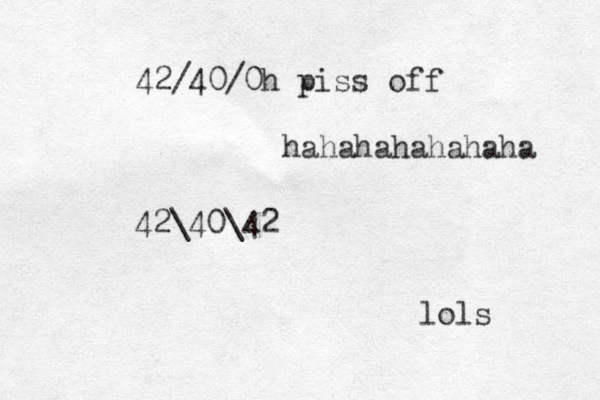 42\40\42 lols 42/40/0h piss off hahahahahahaha 