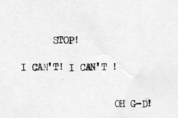STOP! I CAN'T! I CAN'T ! OH G-D!