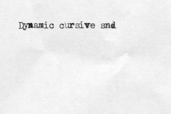 Dynamic cursive snd 