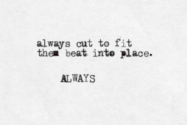 always cut to fit them beat into place. ALWAYS