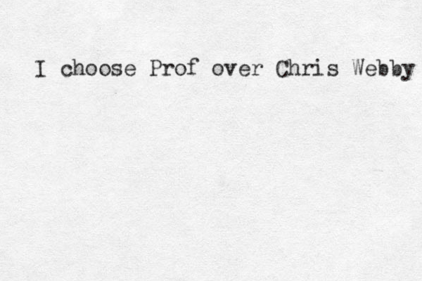 I choose Prof over Chris Webby 