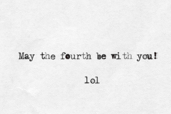May the fourth be with you! ol l