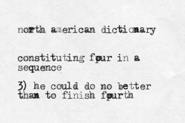north american dictionary constituting fpur o in a sequence 3) he could do no better than to finish fpurth o