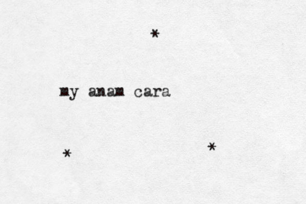my anam cara * * * 