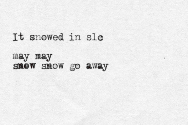 It snowed in slc may may snow snow go away 