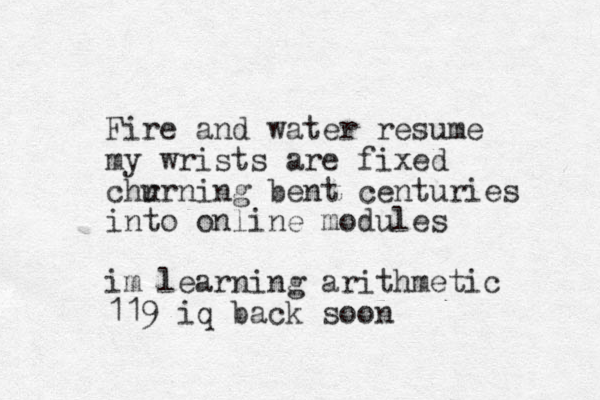 Fire and water resume my wrists are fixed chr urning bent centuries into online modules im learning arithmetic 119 iq back soon 
