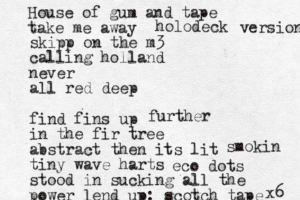 skipp on the m3 calling holland never all red deep find fins up in the fir tree abstract then its lit tiny wave harts stood in sucking all the power lend up: scotch tape x6 House of gum and tape take me away holodeck version further smokin eco dots 