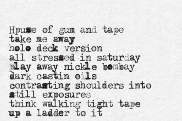 Hpuse of gum and tape take me away holo deck version all stressed in saturday play away nickle bombay dark castin oil s contrast ing shoulders into still exposures think walking tight tape up a ladder to it 