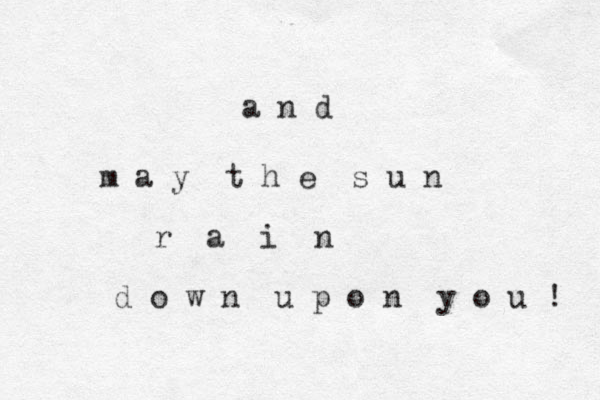 a n d m a y t h e s u n r a i n d o w n u p o n y o u ! 