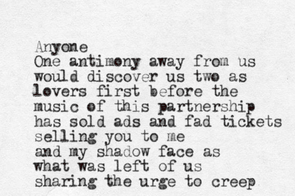 Anyone One antimony away from us would discover us two as lovers first before the music of this partnership has sold ads and fad tickets selling you to me and my shadow face as what was left of us sharing the urge to creep 