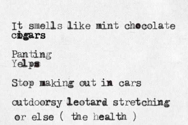 It smells like mint chocolate cogars o i igars Panting Yelps Stop making out in cars outdoorsy leotard stretching or else ( the health )
